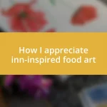 How I appreciate inn-inspired food art