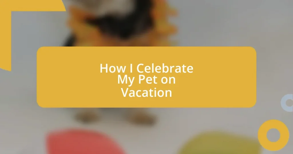 How I Celebrate My Pet on Vacation