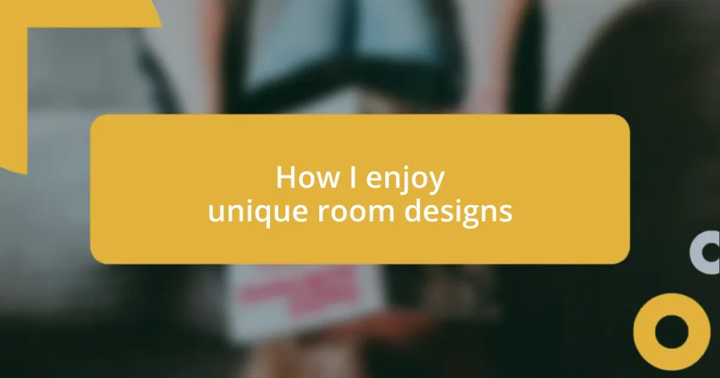 How I enjoy unique room designs