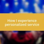 How I experience personalized service