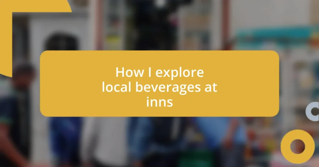 How I explore local beverages at inns