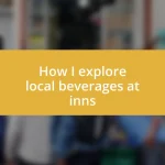 How I explore local beverages at inns