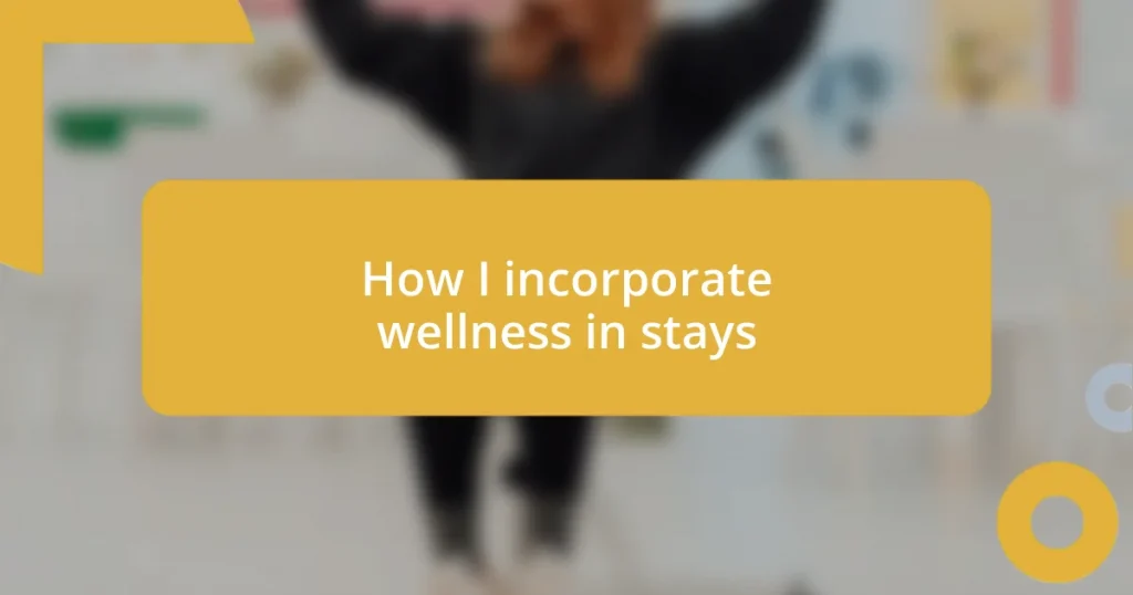 How I incorporate wellness in stays