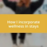 How I incorporate wellness in stays