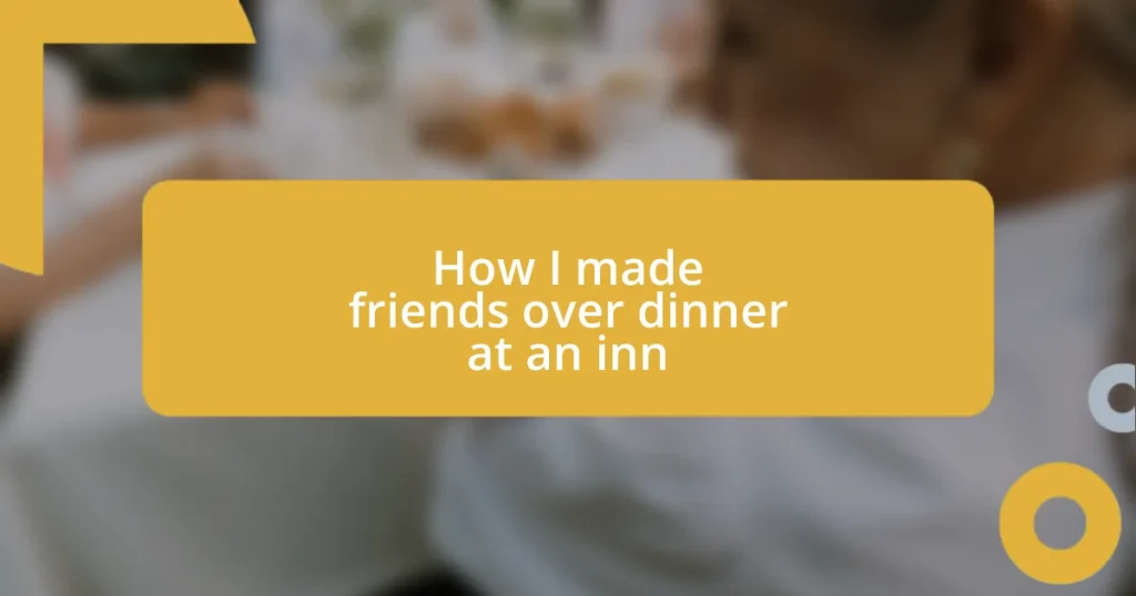 How I made friends over dinner at an inn