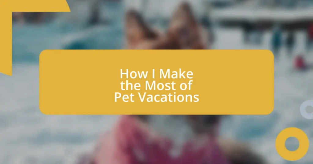 How I Make the Most of Pet Vacations