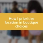 How I prioritize location in boutique choices