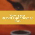 How I savor dessert experiences at inns