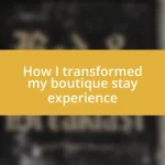 How I transformed my boutique stay experience