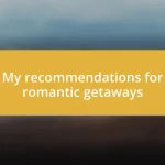 My recommendations for romantic getaways