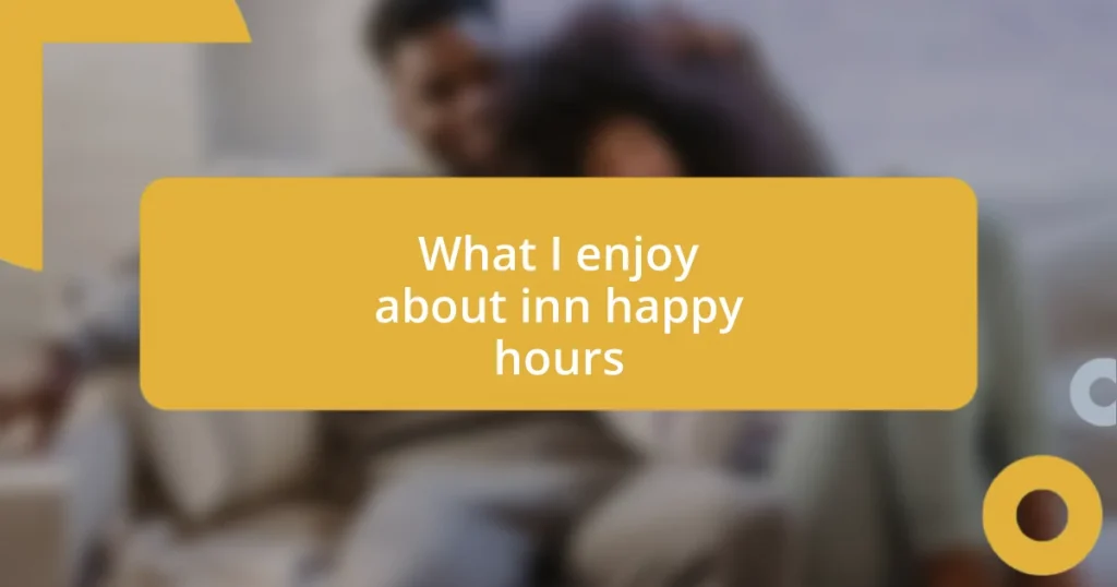 What I enjoy about inn happy hours