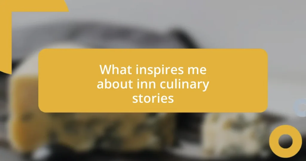 What inspires me about inn culinary stories