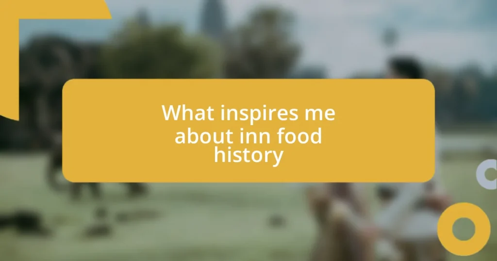 What inspires me about inn food history