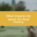 What inspires me about inn food history