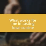 What works for me in tasting local cuisine