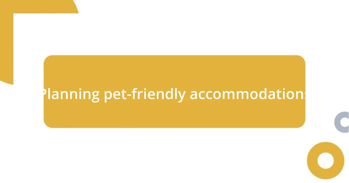 Planning pet-friendly accommodations